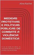Ler MEDIDAS PROTETIVAS E POLÍTICAS PÚBLICAS DE COMBATE A VIOLÊNCIA DOMÉSTICA: O uso do botão do pânico, da tornozeleira eletrônica, da rede de proteção e da casa de abrigo., do autor Aline Ranhel Ler MEDIDAS PROTETIVAS E POLÍTICAS PÚBLICAS DE COMBATE A VIOLÊNCIA DOMÉSTICA: O uso do botão do pânico, da tornozeleira eletrônica, da rede de proteção e da casa de abrigo., do autor Aline Ranhel