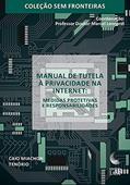 Ler Manual de Tutela à Privacidade na Internet - Medidas Protetivas e Responsabilidades, do autor Caio Miachon Tenório Ler Manual de Tutela à Privacidade na Internet - Medidas Protetivas e Responsabilidades, do autor Caio Miachon Tenório