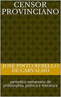 Ler Censor Provinciano: periodico semanario de philosophia, politica e literatura, do autor José Pinto Rebello de Carvalho