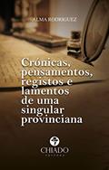 Ler Cronicas, pensamentos, registros e lamentos de uma singular provinciana, do autor Alma Rodriguez Ler Cronicas, pensamentos, registros e lamentos de uma singular provinciana, do autor Alma Rodriguez