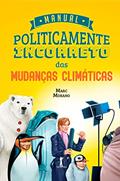 Ler Manual Politicamente Incorreto Das Mudanças Climáticas, do autor Marc Morano