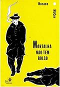 Ler Mortalha Não tem Bolso, do autor Horace McCoy