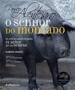 Porco Alentejano, o senhor do montado / El cerdo alentejano, el señor de la dehesa, do autor Alberto Franco