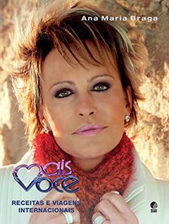 Mais você - Receitas e viagens internacionais, do autor Ana Maria Braga