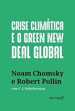 Crise Climática e o Green New Deal Global: a Economia Política Para Salvar o Planeta, do autor Noam Chomsky; Robert Pollin; C. J. Polychroniou