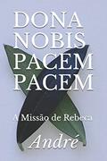Ler Dona Nobis Pacem Pacem: A Missão de Rebeca, do autor Andre
