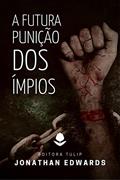 Ler A Futura Punição Dos Ímpios (Jonathan Edwards), do autor Jonathan Edwards Ler A Futura Punição Dos Ímpios (Jonathan Edwards), do autor Jonathan Edwards