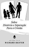 Ler Sobre Divórcio e Separação Para o Cristão (Richard Baxter), do autor Richard Baxter Ler Sobre Divórcio e Separação Para o Cristão (Richard Baxter), do autor Richard Baxter