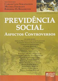 Previdência Social: Aspectos Controversos, do autor Carlos Luiz Strapazzon; Melissa Folmann; Roberto Di Benedetto