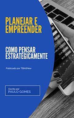Planejar e Empreender: Como pensar estrategicamente?, do autor Paulo Gomes