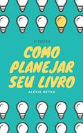 Ler Como planejar seu livro, do autor Aléxia Hetka