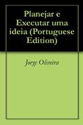Ler Planejar e Executar uma ideia, do autor Jorge Oliveira Ler Planejar e Executar uma ideia, do autor Jorge Oliveira