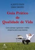 Ler Guia Prático de Qualidade de Vida: Como Planejar e Gerenciar o Melhor Programa Para a sua Empresa, do autor Alberto Ogata; Sâmia Simurro