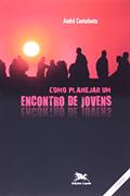 Ler Como planejar um encontro de jovens, do autor André Luis Centofante Alves Ler Como planejar um encontro de jovens, do autor André Luis Centofante Alves