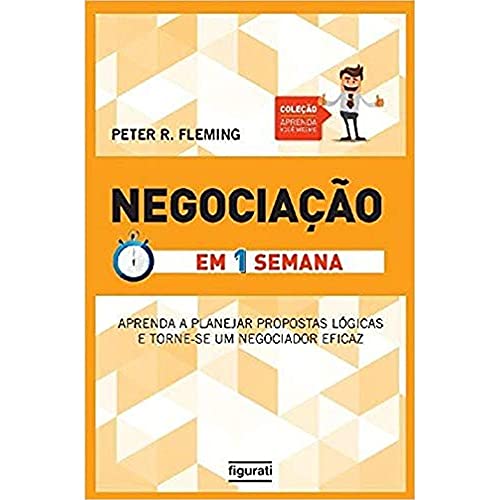 Ler Negociação em Uma Semana: Aprenda a planejar propostas lógicas e torne-se um negociador eficaz, do autor PETER R. FLEMING