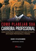 Ler Como Planejar sua Carreira Profissional: Como Construir e Administrar uma Excelente Reputação Profissional e Pessoal, do autor David F. D'Alessandro Ler Como Planejar sua Carreira Profissional: Como Construir e Administrar uma Excelente Reputação Profissional e Pessoal, do autor David F. D'Alessandro