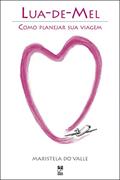Ler Lua de mel: Como planejar sua viagem, do autor Maristela do Valle