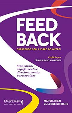 Feedback - Crescendo com a Visão do Outro!: Motivação, Engajamento e Direcionamento Para Equipes, do autor Márcia Rizzi; Zuldene Cipriano
