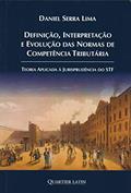Ler Definição Interpretação e Evolução das Normas de Competência Tributária, do autor Daniel Serra Lima