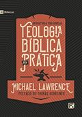 Ler Teologia Bíblica na prática, do autor Michael Lawrence