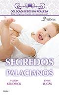 Ler Segredos Palacianos (Harlequin Coleção Bebês da Realeza Livro 1), do autor Sharon Kendrick; Jennie Lucas Ler Segredos Palacianos (Harlequin Coleção Bebês da Realeza Livro 1), do autor Sharon Kendrick; Jennie Lucas