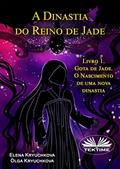 Ler A Dinastia do Reino de Jade. Livro 1. Gota de Jade. O Nascimento de uma nova dinastia, do autor Elena Kryuchkova; Olga Kryuchkova Ler A Dinastia do Reino de Jade. Livro 1. Gota de Jade. O Nascimento de uma nova dinastia, do autor Elena Kryuchkova; Olga Kryuchkova