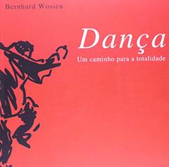 Dança. Um Caminho Para A Totalidade, do autor Bernhard Wosien