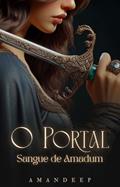 Ler O Portal: Sangue de Amadum (Vol. 2) (O Portal - saga de romantasia completa), do autor Amandeep AMR Ler O Portal: Sangue de Amadum (Vol. 2) (O Portal - saga de romantasia completa), do autor Amandeep AMR