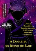 Ler A Dinastia Do Reino De Jade. Livro 2. O Amor Do Dragão De Jaspe. O Título De Imperatriz, do autor Elena Kryuchkova; Olga Kryuchkova Ler A Dinastia Do Reino De Jade. Livro 2. O Amor Do Dragão De Jaspe. O Título De Imperatriz, do autor Elena Kryuchkova; Olga Kryuchkova