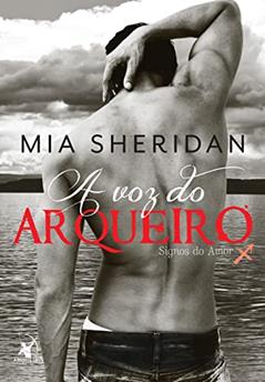 A voz do arqueiro (Signos do Amor - Livro 1), do autor Mia Sheridan