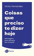 Ler Coisas que preciso te dizer hoje: Mensagens para abraçar seu coração, do autor Victor Fernandes