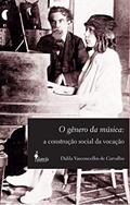 Ler O Gênero da Música: a Construção Social da Vocação, do autor Dalila Vasconcellos de Carvalho