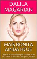 Ler MAIS BONITA AINDA HOJE: 200 dicas de beleza para quem ama se cuidar e não tem tempo a perder, do autor Dalila Magarian
