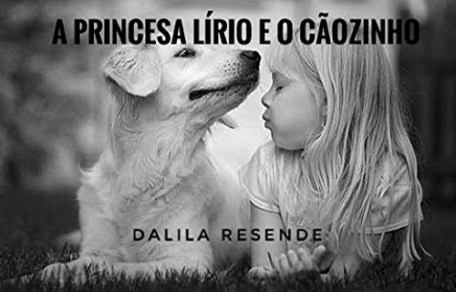 A Princesa Lírio e o Cãozinho (As Aventuras da Princesa Lírio Livro 5), do autor Dalila Resende
