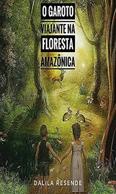 O Garoto Viajante Na Floresta Amazônica, do autor Dalila Resende