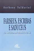 Ler Fariseus, escribas e saduceus na sociedade palestinense, do autor Anthony J. Saldarini