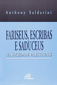 Fariseus, escribas e saduceus na sociedade palestinense, do autor Anthony J. Saldarini