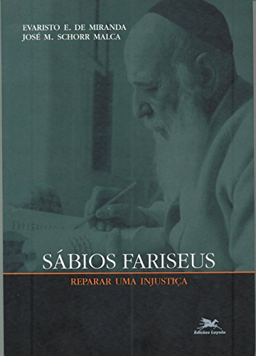 Ler Sábios fariseus: Reparar uma injustiça, do autor Evaristo Eduardo de Miranda; José M. Schorr Malca
