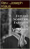 Ler Estudo Sobre os Fariseus e Saduceus, do autor Rev. Joseph Klaus Ler Estudo Sobre os Fariseus e Saduceus, do autor Rev. Joseph Klaus