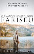 Ler O Evangelho Segundo Fariseu: A história de Jesus como você nunca viu, do autor Erick França