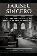 Ler FARISEU SINCERO: APENAS UM FARISEU. SENDO SINCERO NA ARTE DA HIPOCRISIA (Portuguese Edition), do autor Gilberto Chagas Ler FARISEU SINCERO: APENAS UM FARISEU. SENDO SINCERO NA ARTE DA HIPOCRISIA (Portuguese Edition), do autor Gilberto Chagas