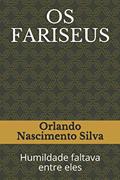 Ler OS FARISEUS: Humildade faltava entre eles (Portuguese Edition), do autor Prof Orlando Nascimento Silva Ler OS FARISEUS: Humildade faltava entre eles (Portuguese Edition), do autor Prof Orlando Nascimento Silva