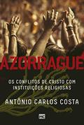 Ler Azorrague: Os conflitos de Cristo com instituições religiosas, do autor Antônio Carlos Costa Ler Azorrague: Os conflitos de Cristo com instituições religiosas, do autor Antônio Carlos Costa