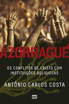 Azorrague: Os conflitos de Cristo com instituições religiosas, do autor Antônio Carlos Costa
