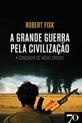 Ler A Grande Guerra Pela Civilização: a Conquista do Médio Oriente, do autor Robert Fisk