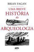 Ler Uma Breve História da Arqueologia, do autor Brian Fagan Ler Uma Breve História da Arqueologia, do autor Brian Fagan
