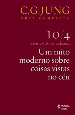 Um mito moderno sobre coisas vistas no céu - Vol.10/4: Civilização em Mudança - Parte 4: Volume 10, do autor C. G. Jung