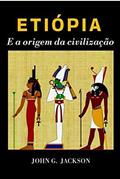 Ler ETIÓPIA E A ORIGEM DA CIVILIZAÇÃO, do autor JOHN G. JACKSON