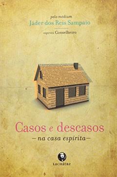 Casos e descasos - na casa espírita, do autor Jader Dos Reis Sampaio