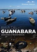 Ler Baía de Guanabara. Descaso e Resistência, do autor Emanuel Alencar